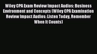 Read Wiley CPA Exam Review Impact Audios: Business Environment and Concepts (Wiley CPA Examination
