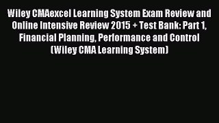 Read Wiley CMAexcel Learning System Exam Review and Online Intensive Review 2015 + Test Bank: