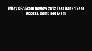Read Wiley CPA Exam Review 2012 Test Bank 1 Year Access Complete Exam Ebook Free