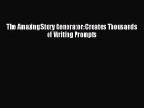 [Download PDF] The Amazing Story Generator: Creates Thousands of Writing Prompts Ebook Free