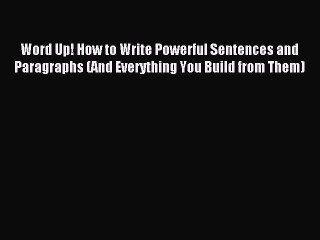 [Download PDF] Word Up! How to Write Powerful Sentences and Paragraphs (And Everything You