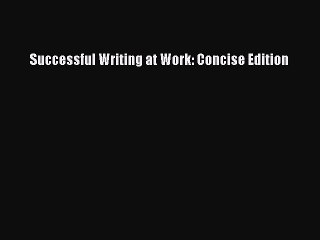 [Download PDF] Successful Writing at Work: Concise Edition Read Free