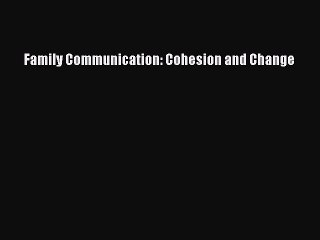 [Download PDF] Family Communication: Cohesion and Change Ebook Free