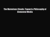[Download PDF] The Marvelous Clouds: Toward a Philosophy of Elemental Media PDF Free