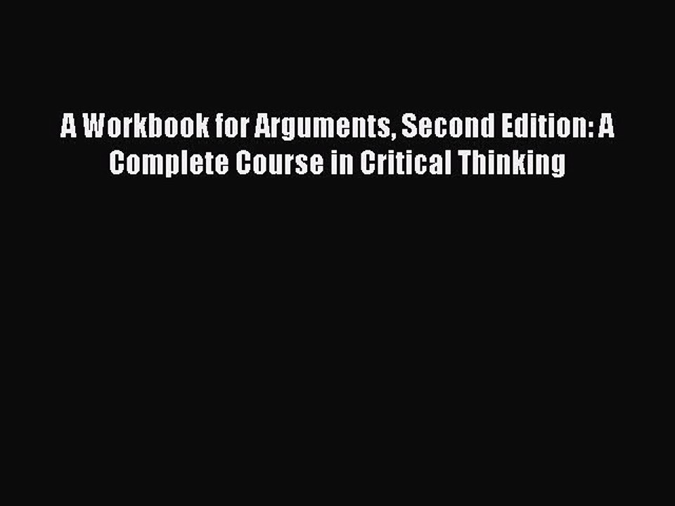 [Download PDF] A Workbook for Arguments Second Edition: A Complete Course in Critical Thinking