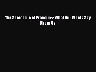 [Download PDF] The Secret Life of Pronouns: What Our Words Say About Us Ebook Online