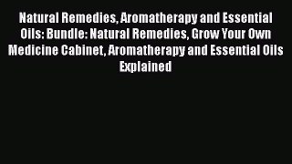 Read Natural Remedies Aromatherapy and Essential Oils: Bundle: Natural Remedies Grow Your Own