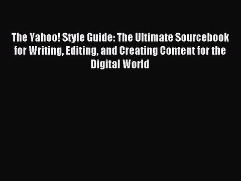 [Download PDF] The Yahoo! Style Guide: The Ultimate Sourcebook for Writing Editing and Creating