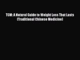 Read TCM: A Natural Guide to Weight Loss That Lasts (Traditional Chinese Medicine) Ebook