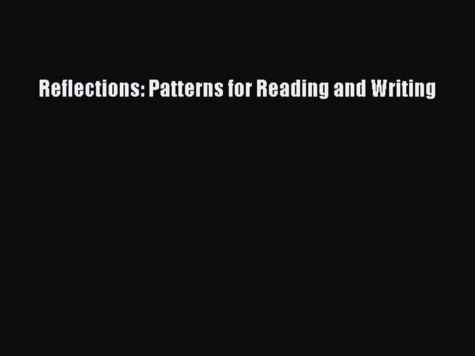 [Download PDF] Reflections: Patterns for Reading and Writing Read Free