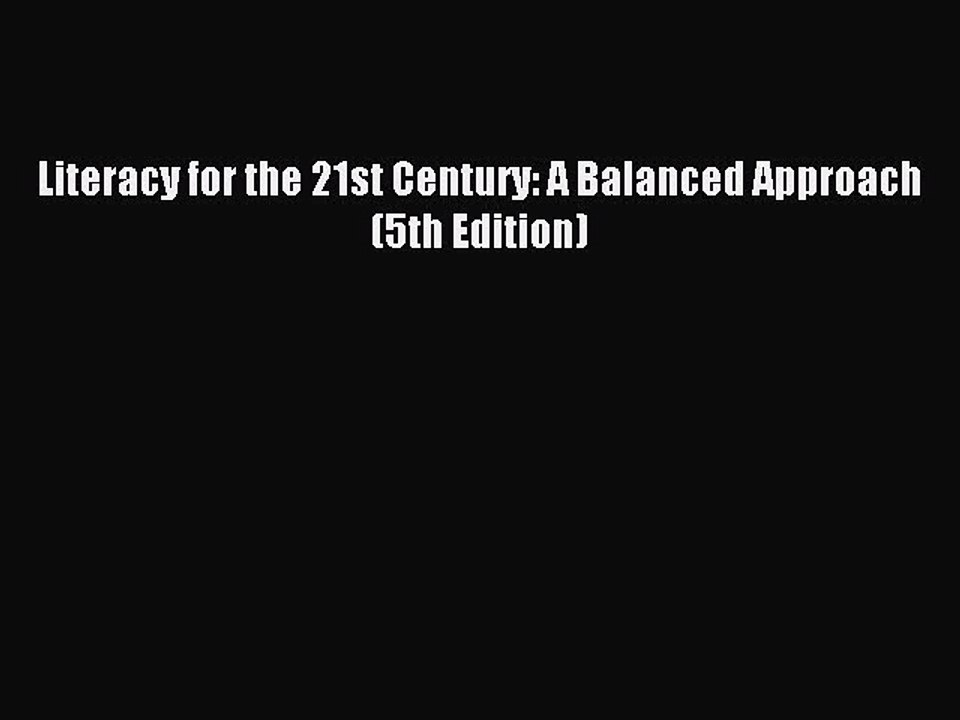[Download PDF] Literacy for the 21st Century: A Balanced Approach (5th Edition) Read Free