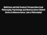 Read Addiction and Self-Control: Perspectives from Philosophy Psychology and Neuroscience (Oxford