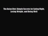 Read The Asian Diet: Simple Secrets for Eating Right Losing Weight and Being Well Ebook