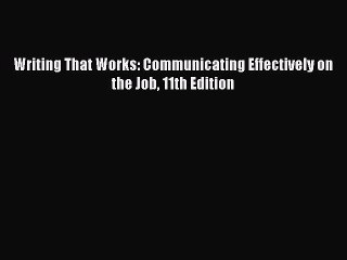 [Download PDF] Writing That Works: Communicating Effectively on the Job 11th Edition Read Online