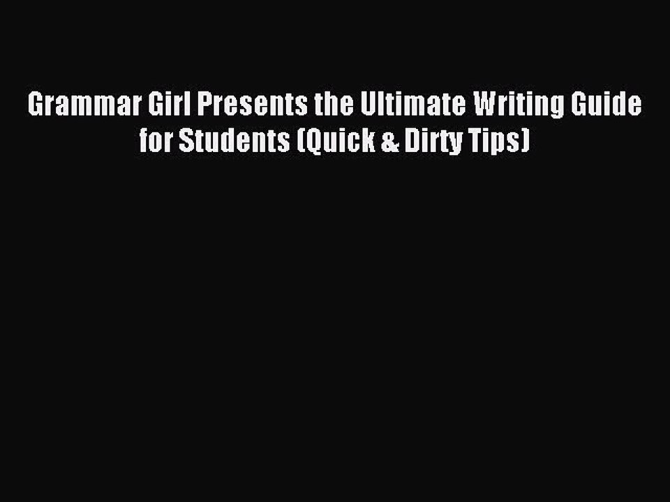 [Download PDF] Grammar Girl Presents the Ultimate Writing Guide for Students (Quick & Dirty