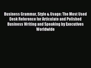 [Download PDF] Business Grammar Style & Usage: The Most Used Desk Reference for Articulate