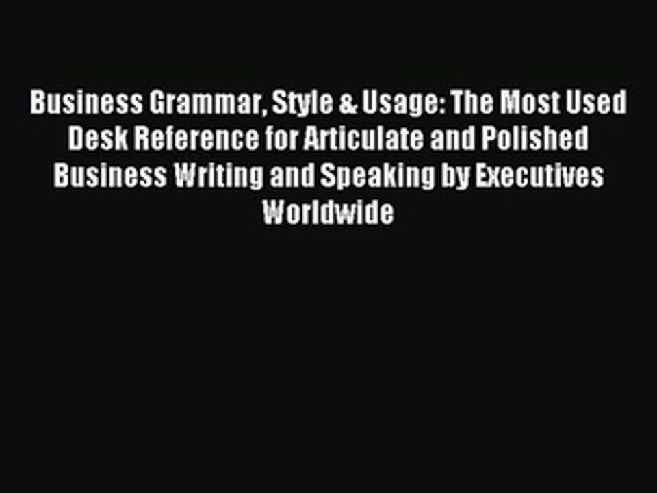 [Download PDF] Business Grammar Style & Usage: The Most Used Desk Reference for Articulate