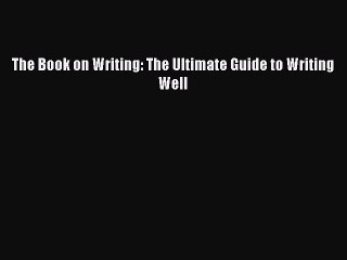 [Download PDF] The Book on Writing: The Ultimate Guide to Writing Well PDF Online