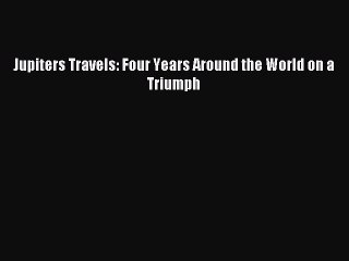 [Download PDF] Jupiters Travels: Four Years Around the World on a Triumph Ebook Free