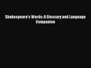[Download PDF] Shakespeare's Words: A Glossary and Language Companion Ebook Free