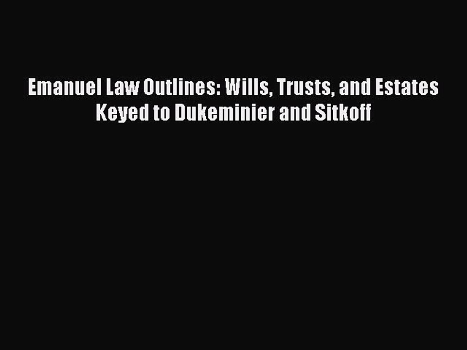 [Download PDF] Emanuel Law Outlines: Wills Trusts and Estates Keyed to Dukeminier and Sitkoff