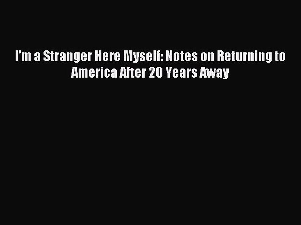 [Download PDF] I'm a Stranger Here Myself: Notes on Returning to America After 20 Years Away