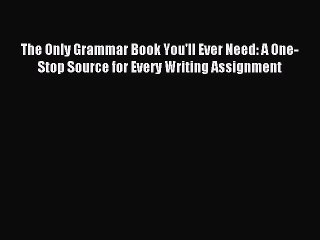 [Download PDF] The Only Grammar Book You'll Ever Need: A One-Stop Source for Every Writing