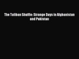 [Download PDF] The Taliban Shuffle: Strange Days in Afghanistan and Pakistan Read Free