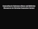 Read Counseling for Substance Abuse and Addiction (Resources for Christian Counselors Series)