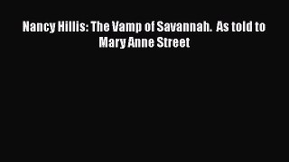 Read Nancy Hillis: The Vamp of Savannah.  As told to Mary Anne Street Ebook