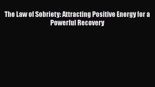 Read The Law of Sobriety: Attracting Positive Energy for a Powerful Recovery Ebook