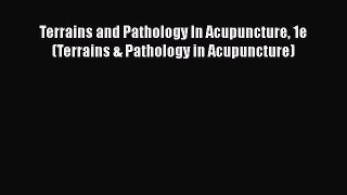 Read Terrains and Pathology In Acupuncture 1e (Terrains & Pathology in Acupuncture) Ebook