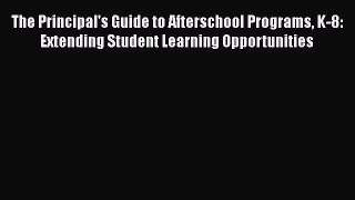 [PDF] The Principal's Guide to Afterschool Programs K-8: Extending Student Learning Opportunities