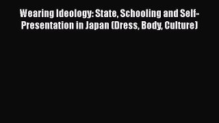 [PDF] Wearing Ideology: State Schooling and Self-Presentation in Japan (Dress Body Culture)