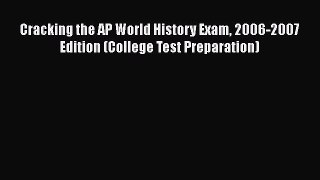 Download Cracking the AP World History Exam 2006-2007 Edition (College Test Preparation)  Read