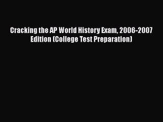 Download Cracking the AP World History Exam 2006-2007 Edition (College Test Preparation)  Read