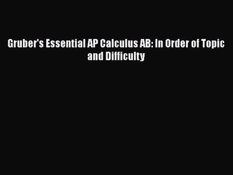 Download Gruber's Essential AP Calculus AB: In Order of Topic and Difficulty  EBook