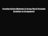 Download Creative Action Methods in Group Work (Creative Activities in Groupwork) Ebook Free