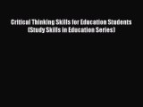 Read Critical Thinking Skills for Education Students (Study Skills in Education Series) Ebook