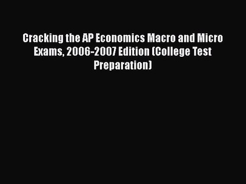 PDF Cracking the AP Economics Macro and Micro Exams 2006-2007 Edition (College Test Preparation)