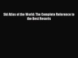 Read Ski Atlas of the World: The Complete Reference to the Best Resorts Ebook Free