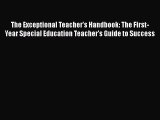 [PDF] The Exceptional Teacher's Handbook: The First-Year Special Education Teacher's Guide