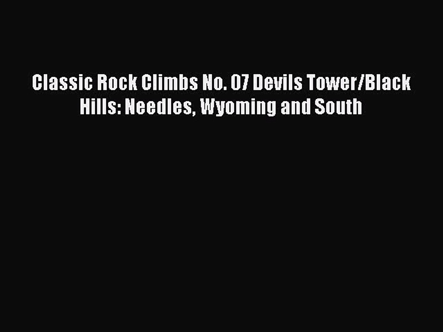 Download Classic Rock Climbs No. 07 Devils Tower/Black Hills: Needles Wyoming and South PDF