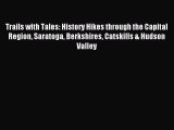 Read Trails with Tales: History Hikes through the Capital Region Saratoga Berkshires Catskills