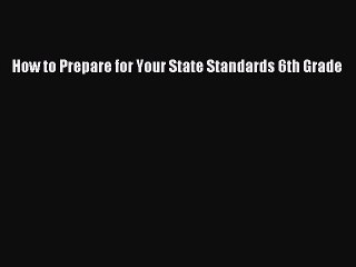 Download How to Prepare for Your State Standards 6th Grade  EBook