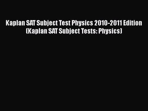 Download Kaplan SAT Subject Test Physics 2010-2011 Edition (Kaplan SAT Subject Tests: Physics)