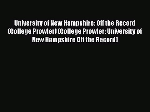 Download University of New Hampshire: Off the Record (College Prowler) (College Prowler: University