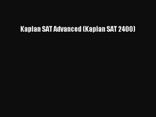 PDF Kaplan SAT Advanced (Kaplan SAT 2400) Free Books