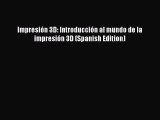 [PDF] Impresión 3D: Introducción al mundo de la impresión 3D (Spanish Edition) [Read] Online