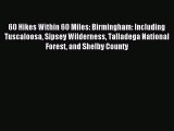 Read 60 Hikes Within 60 Miles: Birmingham: Including Tuscaloosa Sipsey Wilderness Talladega